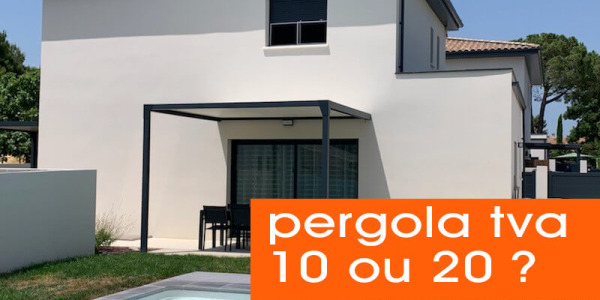 Quel taux pergola tva 10 ou 20 ?